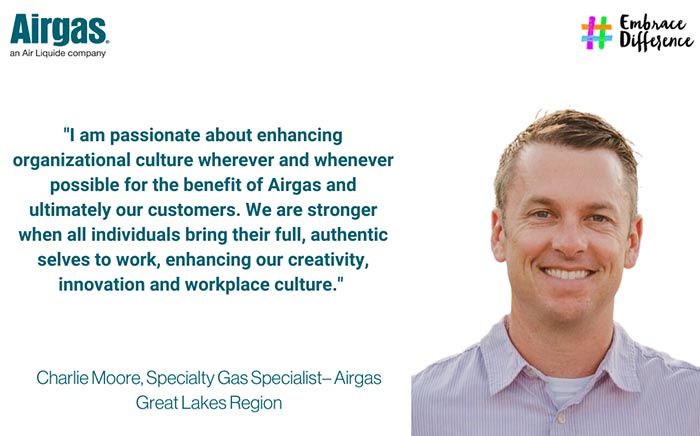 I am passionate about enhancing organizational culture wherever and whenever possible for the benefit of Airgas and ultimately our customers.  We are stronger when all indviduals bring their full, authentic selves to work, enhancing our creativity, innovation, and workplace culture.
