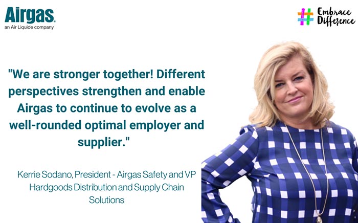 We are stronger together!  Different perspectives strengthen and enable Airgas to continue to evolve as a well-rounded optimal employer and supplier.