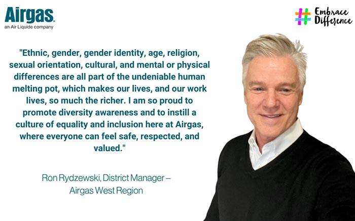 Ethnic, gender, gender identity, age, religion, sexual orientation, cultural, and mental or physical  differences are all part of the undeniable human melting pot, which makes our lives, and our work lives, so much the richer.  I am so proud to promote diversity awareness and to instill a culture of equality and inclusion here at Airgas, where everyone can feel safe, respected, and valued.